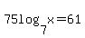 75log%287%2Cx%29=61