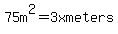 75m%5E2=3xmeters