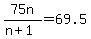 75n%2F%28n%2B1%29=69.5