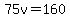 75v=160