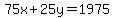 75x%2B25y=1975