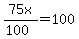 75x%2F%28100%29+=+100