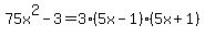 75x%5E2-3=3%285x-1%29%285x%2B1%29