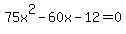 75x%5E2-60x-12=0