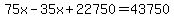 75x-35x%2B22750=43750