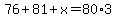 76%2B81%2Bx=80%2A3