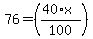 76=%28%2840%2Ax%29%2F100%29