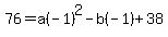 76=a%28-1%29%5E2-b%28-1%29%2B38