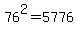 76%5E2=5776