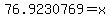 76.9230769=x