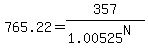 765.22=357%2F%281.00525%5EN%29