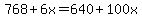 768%2B6x=640%2B100x