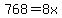 768=8x
