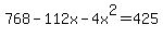 768+-+112x+-+4x%5E2+=+425