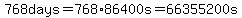 768days=768%2A86400s=66355200s