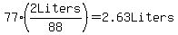 77%282Liters%2F88%29=2.63Liters