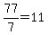 77%2F7=11