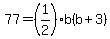 77=%281%2F2%29b%28b%2B3%29