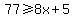 77%3E=8x%2B5