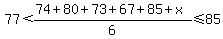 77+%3C+%2874%2B80%2B73%2B67%2B85%2Bx%29%2F6+%3C=+85