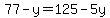 77-y=125-5y