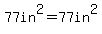 77in%5E2=77in%5E2