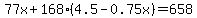 77x%2B168%284.5-0.75x%29=658
