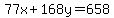 77x%2B168y=658