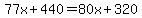 77x%2B440=80x%2B320