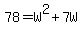 78=W%5E2%2B7W