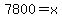 7800=x