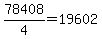 78408%2F4=19602