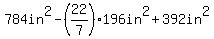 784in%5E2-%2822%2F7%29196in%5E2%2B392in%5E2