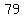 79
