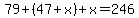 79%2B%2847%2Bx%29%2Bx=246