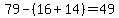 79-%2816%2B14%29=49