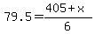 79.5=%28405%2Bx%29%2F6