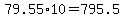 79.55%2A10=795.5