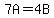 \"7A=4B\"