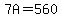 7A=560