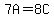7A=8C
