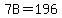 7B=196