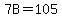 7B+=+105