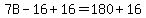 7B-16%2B16=180%2B16