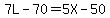 7L-70=5X-50