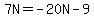 7N=-20N-9