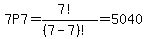 7P7=%287%21%29%2F%28%287+-+7%29%21%29=5040