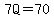 7Q=70