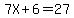 7X%2B6=27