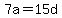 7a=15d